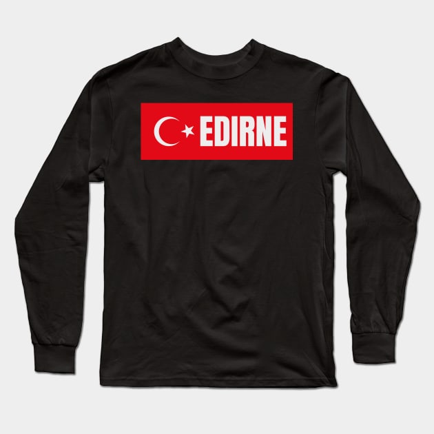 Edirne City in Turkish Flag Long Sleeve T-Shirt by aybe7elf